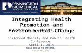 Integrating Health Promotion and Environmental Change Candice A. Myers, Ph.D. Childhood Obesity and Public Health Conference April 1, 2014.