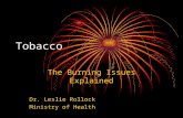Tobacco The Burning Issues Explained Dr. Leslie Rollock Ministry of Health.