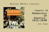 Chapter 10 Democracy in America, 1815–1840 Norton Media Library Eric Foner.