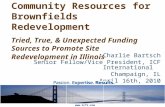 Community Resources for Brownfields Redevelopment Tried, True, & Unexpected Funding Sources to Promote Site Redevelopment in Illinois Charlie Bartsch Senior.