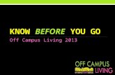 KNOW BEFORE YOU GO Off Campus Living 2013. OVERVIEW Homework Smart Tenants Good Realtors Good Landlords The Search.