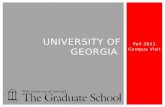 Fall 2011 Campus Visit UNIVERSITY OF GEORGIA. The Graduate School Enrollment in Fall 2010: 7,077 students Total Fall 2010 Enrollment 34,677 UGA is ranked.