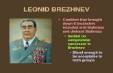 LEONID BREZHNEV Coalition that brought down Khrushchev included anti-Stalinists and diehard Stalinists –Settled on compromise successor in Brezhnev Bland.