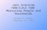 INFO 7470/ECON 7400/ILRLE 7400 Measuring People and Households Warren A. Brown February 11, 2013.