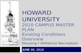 1 HOWARD UNIVERSITY 2010 CAMPUS MASTER PLAN Existing Conditions Overview Housing / Athletics/ Recreation JUNE 30, 2010.