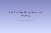 Unit 7 – Credit and Personal Finance Chapter 3, 4, and 5.