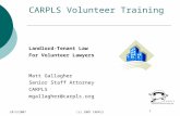 1 10/3/2007(c) 2007 CARPLS CARPLS Volunteer Training Landlord-Tenant Law For Volunteer Lawyers Matt Gallagher Senior Staff Attorney CARPLS mgallagher@carpls.org.