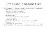 Erickson Communities Developer of large scale retirement communities – 1500 independent apartments – Service rich environment Home care (nursing and rehab)