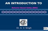 1 AN INTRODUCTION TO Behavior Based Safety (BBS) Dr. A. V. Singh.