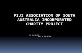 FIJI ASSOCIATION OF SOUTH AUSTRALIA INCORPORATED CHARITY PROJECT REG NO: A39198 ABN: 19 023 757 561.