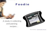 F o o d i eF o o d i e Marc Greenberg – mgreenberg@cs.usfca.edu A study in collecting and parsing recipes…