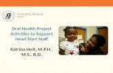 Oral Health Project Activities to Support Head Start Staff Katrina Holt, M.P.H., M.S., R.D.