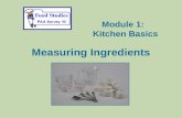 Measuring Ingredients Module 1: Kitchen Basics. Measuring Ingredients: Introduction To produce quality cooked and baked products, it is important to measure.