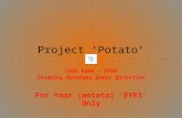Project Potato Code name - SPUD S tudying P otatoes U nder D irection For Your (potato) EYES Only.