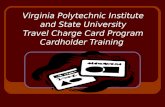 Virginia Polytechnic Institute and State University Travel Charge Card Program Cardholder Training.