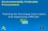 1 Training for Purchase Card Users and Approving Officials Environmentally Preferable Procurement.