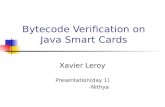 Bytecode Verification on Java Smart Cards Xavier Leroy Presentation(day 1) -Nithya.
