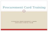 CITIBANK PROCUREMENT CARDS 2010-2011 FISCAL YEAR Procurement Card Training.