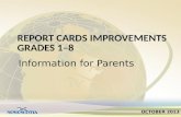 REPORT CARDS IMPROVEMENTS GRADES 1–8 Information for Parents OCTOBER 2013.
