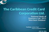 National Bank of Dominica Ltd. 2011 Merchant Seminar Facilitator: Janiere Frank Fraud & Compliance Analyst June 16, 2011.
