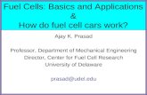 Fuel Cells: Basics and Applications & How do fuel cell cars work? Ajay K. Prasad Professor, Department of Mechanical Engineering Director, Center for Fuel.