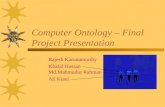 Computer Ontology – Final Project Presentation Rajesh Karunamurthy Khalid Hassan Md.Mahmudur Rahman Ali Kiani.