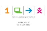 One laptop per child One Laptop per Child Walter Bender 12 March 2008.