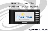 How To Use The Podium Touch Panel. Volume Up Volume Down Volume Mute Microphone On/Off Power Off / Exit The touch panel can operate by touching anywhere.