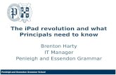 Penleigh and Essendon Grammar School The iPad revolution and what Principals need to know Brenton Harty IT Manager Penleigh and Essendon Grammar.