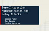 Zero-Interaction Authentication and Relay Attacks Cooper Filby Dr. Saxena Babins Shrestha.