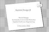 Copyright 2004 Bernd Brügge TUM Software Engineering WS 2004 1 2 TUM System Design II Bernd Brügge Technische Universität München Applied Software Engineering.