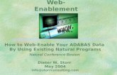 Web-Enablement How to Web-Enable Your ADABAS Data By Using Existing Natural Programs Natural Conference Boston Dieter W. Storr May 2004 info@storrconsulting.com.