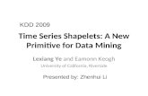 Time Series Shapelets: A New Primitive for Data Mining Lexiang Ye and Eamonn Keogh University of California, Riverside KDD 2009 Presented by: Zhenhui Li.