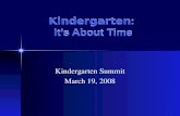 Kindergarten: Its About Time Kindergarten Summit March 19, 2008.