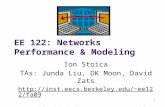 1 EE 122: Networks Performance & Modeling Ion Stoica TAs: Junda Liu, DK Moon, David Zats ee122/fa09 (Materials with thanks.