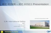1 IEC 61508 – IEC 61511 Presentation Document last revised October 1st 2005 G.M. International Safety Inc. P.O. Box 25581 Garfield Heights, OH 44125 USA.