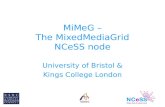 MiMeG – The MixedMediaGrid NCeSS node University of Bristol & Kings College London.