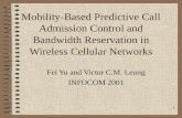 1 Mobility-Based Predictive Call Admission Control and Bandwidth Reservation in Wireless Cellular Networks Fei Yu and Victor C.M. Leung INFOCOM 2001.