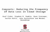 Copysets: Reducing the Frequency of Data Loss in Cloud Storage Stanford University Asaf Cidon, Stephen M. Rumble, Ryan Stutsman, Sachin Katti, John Ousterhout.