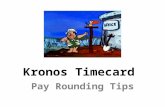 Kronos Timecard Pay Rounding Tips. Hourly Clock Rounding Hourly Mfg Clock Rounding – 6 minute rounding 6 minute rounding – 12 minute round to shift start.