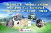June, 2007 Scientific Administration Solutions for Transport Management in Seoul, Korea.