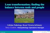 Lean transformation; finding the balance between tools and people Cellular Pathology, Royal Victoria Infirmary Terry Coaker, Terry Coaker, Histopathology.