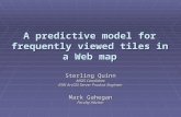A predictive model for frequently viewed tiles in a Web map Sterling Quinn MGIS Candidate ESRI ArcGIS Server Product Engineer Mark Gahegan Faculty Advisor.