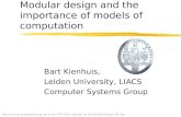 Modular design and the importance of models of computation Bart Kienhuis, Leiden University, LIACS Computer Systems Group Based on the presentation given.