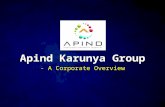 All rights reserved, Copyright Apind Karunya Group Apind Karunya Group - A Corporate Overview Apind Karunya Group - A Corporate Overview.