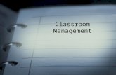 Classroom Management. What is Classroom Management? –Its effective discipline –Its being prepared for class –Its motivating your students –Its providing.