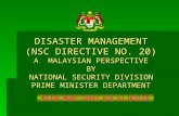 DISASTER MANAGEMENT (NSC DIRECTIVE NO. 20) A MALAYSIAN PERSPECTIVE BY NATIONAL SECURITY DIVISION PRIME MINISTER DEPARTMENT MAJOR MOHD SAKRI BIN HJ HUSSIN.
