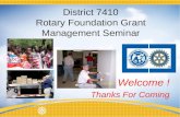 District 7410 Rotary Foundation Grant Management Seminar Thanks For Coming Welcome !