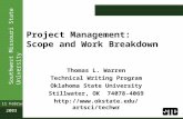Southwest Missouri State University 11 February 2003 Project Management: Scope and Work Breakdown Thomas L. Warren Technical Writing Program Oklahoma State.
