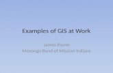 Examples of GIS at Work James Payne Morongo Band of Mission Indians.